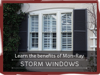 Learn the benefits of Mon-Ray storm windows